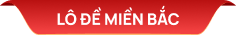 LÔ ĐỀ MIỀN BẮC